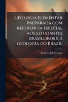 Geologia elementar preparada com referencia especial aos estudantes brasileiros e à geologia do Brazil (Portuguese Edition) 1024176819 Book Cover
