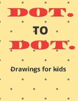DOT. TO DOT. Drawings for Kids B086BK29SQ Book Cover