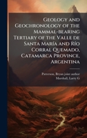 Geology and Geochronology of the Mammal-bearing Tertiary of the Valle de Santa MarÃ-a and RÃ-o Corral Quemado, Catamarca Province, Argentina 1024171167 Book Cover
