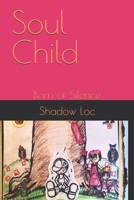 Soul Child: Born of Silence B0FV2J9HS4 Book Cover