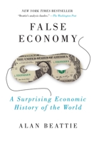 False Economy: A Surprising Economic History of the World 1594488665 Book Cover