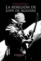 La Rebelion de Lope de Aguirre 8416007632 Book Cover