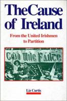 The Cause of Ireland: From the United Irishmen to Partition 0951422960 Book Cover