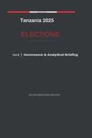 Tanzania 2025 Elections: Governance & Analytical Briefing - Volume 8 B0GV3N4K15 Book Cover