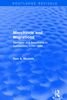 Merchants and Migrations: Germans and Americans in Connection, 1776–1835 1138736244 Book Cover