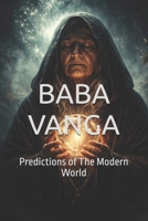 BABA VANGA: Predictions of The Modern World (Contemporary Fiction & Fantasy (blended with Mysticism Futurism Spiritualism)) B0GXWXCJPF Book Cover