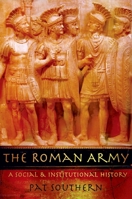 The Roman Army: A Social and Institutional History 0195328787 Book Cover