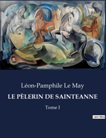 Le Pèlerin de Sainteanne: Tome I B0CLC8YZPL Book Cover