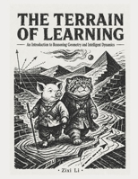 The Terrain of Learning: An Introduction to Reasoning Geometry and Intelligent Dynamics B0H4V9B9WY Book Cover