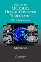 Protocols for Multislice Helical Computed Tomography: The Fundamentals 0824701550 Book Cover
