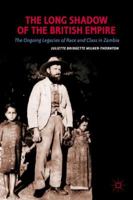 The Long Shadow of the British Empire: The Ongoing Legacies of Race and Class in Zambia 0230340180 Book Cover