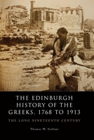 The Edinburgh History of the Greeks, 1768 to 1913: The Long Nineteenth Century 0748636064 Book Cover