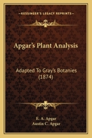 Apgar's Plant Analysis: Adapted To Gray's Botanies 0548621802 Book Cover