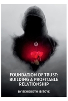 Foundation of Trust: Building a Profitable Relationship 8660343506 Book Cover