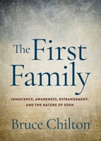The First Family: Innocence, Awareness, Estrangement, and the Nature of Eden 1581772289 Book Cover