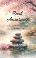 The Book of Awarness: A Meditative Journey into the heart of Presence B0GL3BBTVF Book Cover