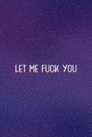 Let Me Fuck You: All Purpose 6x9 Blank Lined Notebook Journal Way Better Than A Card Trendy Unique Gift Purple Golden Points Kinky 1706276710 Book Cover