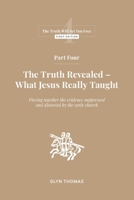 Part Four: The Truth Revealed - What Jesus Really Taught (The Truth Will Set You Free) 9887448982 Book Cover
