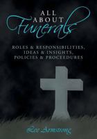 All about Funerals: Roles & Responsibilities, Ideas & Insights, Policies & Proceedures 1539059758 Book Cover