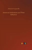 American Institutions and Their Influence 2382741902 Book Cover