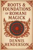 ROOTS & FOUNDATIONS OF ROMANI MAGICK (The Romani Magick Encyclopedia) B0G4D5ZW44 Book Cover
