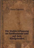Die Stuhlsverfassung Im Szeklerlande Und Auf Dem Konigsboden 5518950624 Book Cover