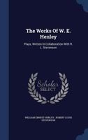 The Works Of W. E. Henley: Plays, Written In Collaboration With R. L. Stevenson 1432552295 Book Cover