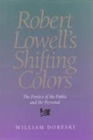 Robert Lowell's Shifting Colors: Poetics Of The Public & Personal 0821412795 Book Cover