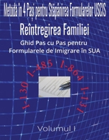 Metoda în 4 pa?i pentru stapânirea formularelor USCIS: Reintregirea Familiei | Ghid Pas cu Pas pentru Formularele de Imigrare în SUA | Volumul I | ... I-485 I-864 & I-131 | (Romansch Edition) B0FLJPHLN1 Book Cover