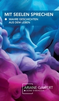 Mit Seelen sprechen: Wahre Geschichten aus dem Leben 3347137655 Book Cover