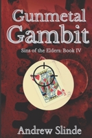Gunmetal Gambit: Sins of the Elders Book 4 B09K1TY6HT Book Cover