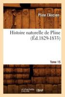 Histoire Naturelle de Pline. Tome 15 (A0/00d.1829-1833) 2012555233 Book Cover