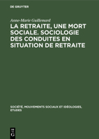 La Retraite, Une Mort Sociale. Sociologie Des Conduites En Situation de Retraite 3111283445 Book Cover