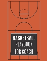 Basketball Playbook For Coach: Basketball Playbook Notebook To Plan The Basketball Court Strategy  | Gifts For Basketball Players To Plan Drills And Scouts 1670001040 Book Cover