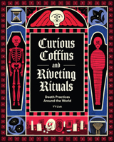 Curious Coffins and Riveting Rituals: Death Practices Around the World 1797230042 Book Cover