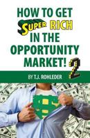 How to Get Super Rich in the Opportunity Market 2 1933356804 Book Cover