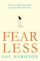 Fear Less: How to envision your future & create a Brave New You 1409174700 Book Cover