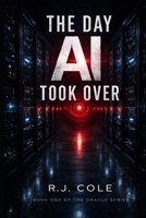 The Day AI Took Over: Book One of The ORACLE Series B0GRNCY7W3 Book Cover