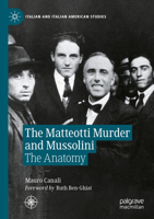 The Matteotti Murder and Mussolini: The Anatomy of a Fascist Crime (Italian and Italian American Studies) 303141473X Book Cover