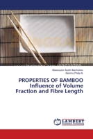 PROPERTIES OF BAMBOO Influence of Volume Fraction and Fibre Length 3659544752 Book Cover