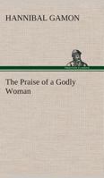 The Praise of a Godly Woman (1627) (Scholars' Facsimiles & Reprints) 9361478036 Book Cover
