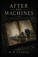 Awakening: A Post-Apocalyptic Science Fiction Saga (After the Machines: Complete & Uncut) 1666002429 Book Cover