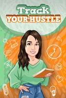 Track Your Hustle: The Ultimate Side Hustle Tracker: Undated Yearly Tracker Complete With Everything From Income Trackers To Competitor T 1803527668 Book Cover