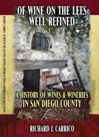 Of Wine on the Lees Well Refined: A History of Wine and Wineries in San Diego County 0692763104 Book Cover