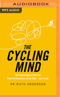 The Cycling Mind: The Psychological Skills for Peak Performance on the Bike - and in Life 1799745872 Book Cover