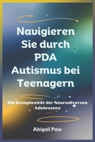 Navigieren Sie durch PDA Autismus bei Teenagern: Die Komplexität der Neurodiversen Adoleszenz (German Edition) B0DRD5M3PT Book Cover
