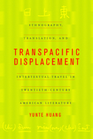 Transpacific Displacement: Ethnography, Translation, and Intertextual Travel in Twentieth-Century American Literature 0520232232 Book Cover