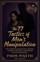 The 77 Tactics of Men’s Manipulation: The Hidden Psychology Behind Charm, Control, and Power in Male Behavior B0FP9PGDYP Book Cover