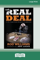 The Real Deal: A life freed from the grip of addiction [Large Print 16 Pt Edition] 103876517X Book Cover