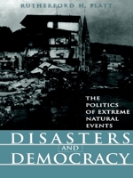 Disasters and Democracy: The Politics Of Extreme Natural Events 1559636963 Book Cover